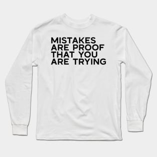 Mistakes are proof that you are trying Long Sleeve T-Shirt